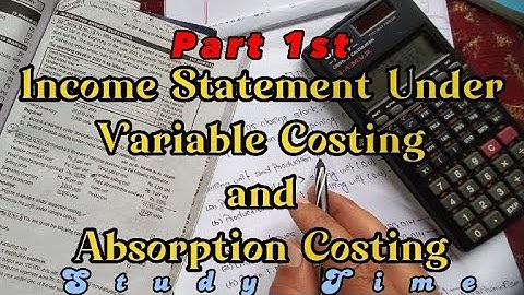 Income Statement Under Variable Costing and Absorption Costing (Part 1) For BBA, BBS, MBS & MBM