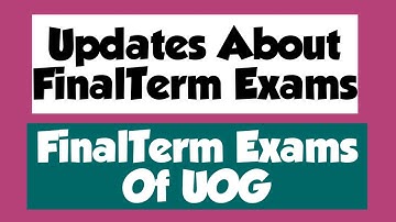 Instructions And Guidance For FinalTerm Exams | UOG 1st Semester | Updates For FinalTerm | Guidance
