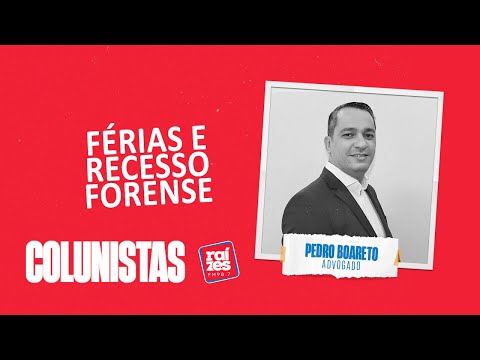 Pedro Boareto: Férias e recesso forense