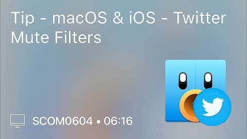 SCOM0604 - Tip - macOS & iOS - Twitter Mute Filters