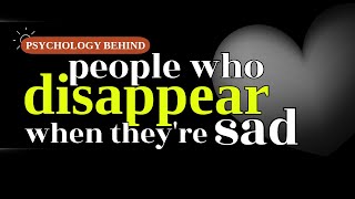 Información The Psychology of People Who Disappear When They’re Sad Actualización