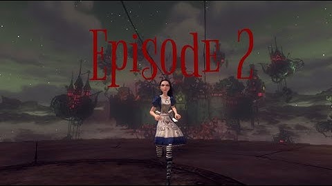 Mad Hatters Domain - Alice Madness Returns - Episode 2