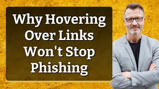 Why Hovering Over Links Won't Stop Phishing