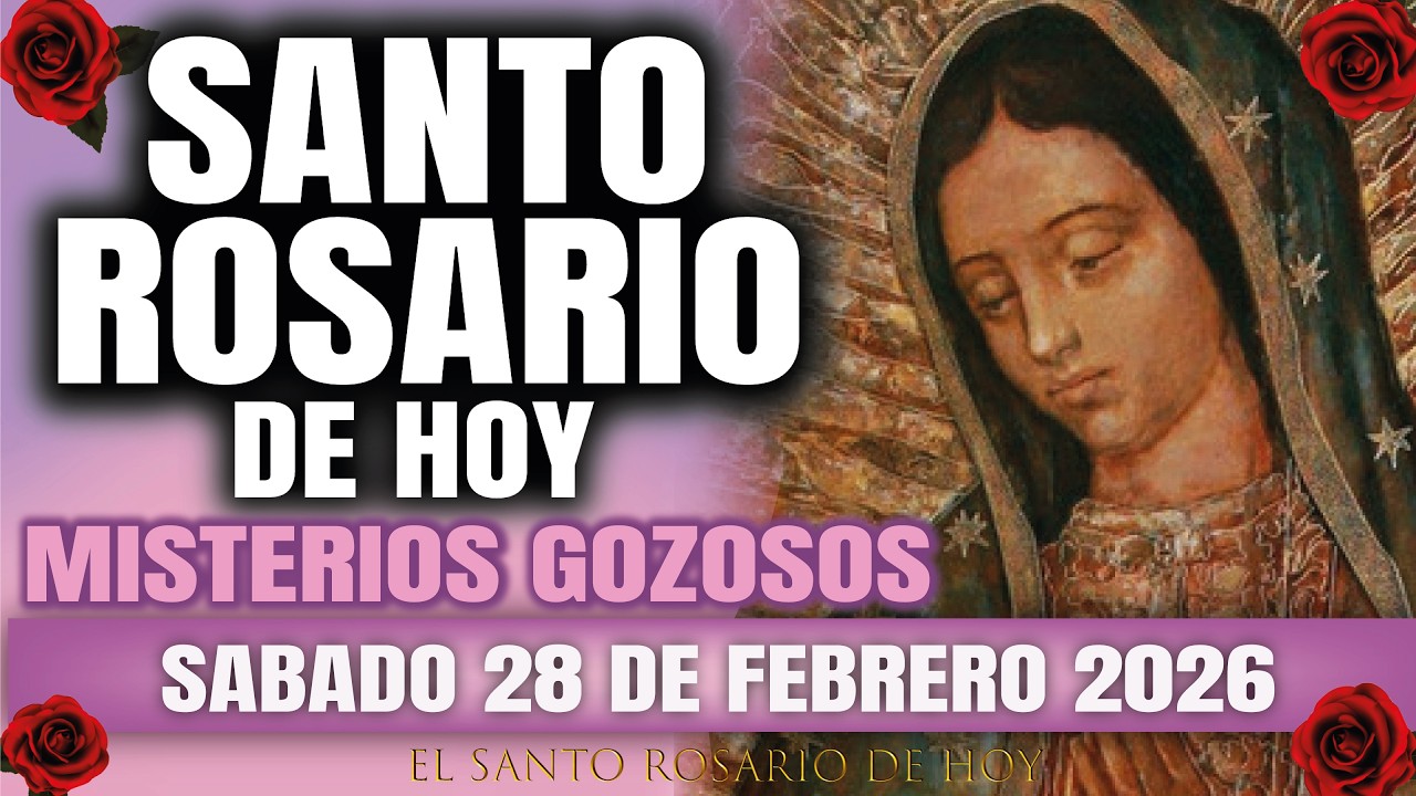 EL SANTO ROSARIO DE HOY SABADO 28 DE FEBRERO 2026 MISTERIOS GOZOSOS - EL SANTO ROSARIO DE HOY