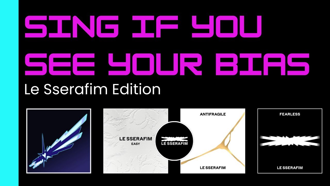Sing If You See Your Bias | Le Sserafim Edition - Crazy, Easy, Antifragile & Fearless