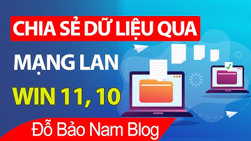Cách chia sẻ dữ liệu qua mạng lan giữa 2 máy tính Win 10, 11 CHUẨN nhất