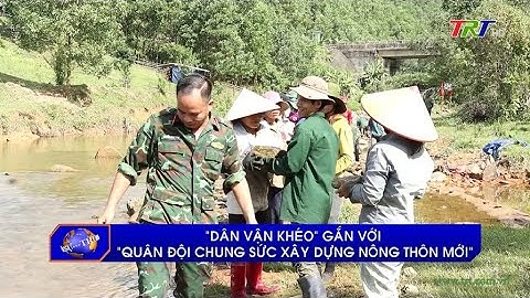 “Dân vận khéo” gắn với “Quân đội chung xức xây dựng nông thôn mới”