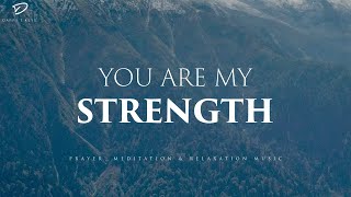 You Are My Strength: Christian Instrumental Worship &amp; Prayer Music With Scriptures