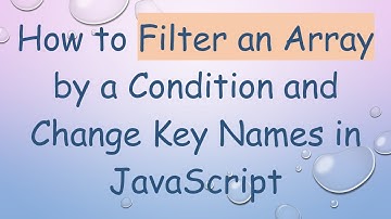 How to Filter an Array by a Condition and Change Key Names in JavaScript