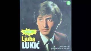 Ljuba Lukic - Sve mi smeta sto na tebe seca - (Audio 1982) HD