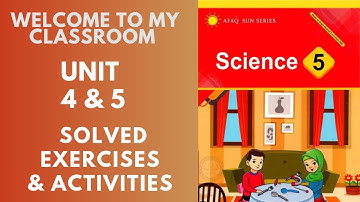 Class 5 afaq science - unit 4 & 5 solved activities and exercises