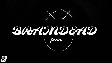 jxdn - Braindead (Lyrics)