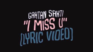 GAHTAN SAKTI -  I MISS U (LYRIC VIDEO)