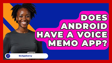 Does Android Have A Voice Memo App? - Be App Savvy