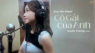 Cô Gái Của Anh - Duy Văn Phạm | Huyền Tranng Cover