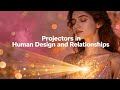 Projectors in Love: How to Feel Seen, Valued, and Aligned in Relationships Through Human Design