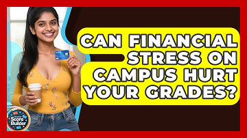 Can Financial Stress On Campus Hurt Your Grades? - Student Score Builder