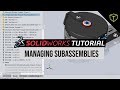 SOLIDWORKS Subassemblies Management Tips