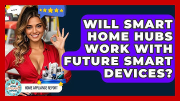 Will Smart Home Hubs Work With Future Smart Devices? - Home Appliance Report