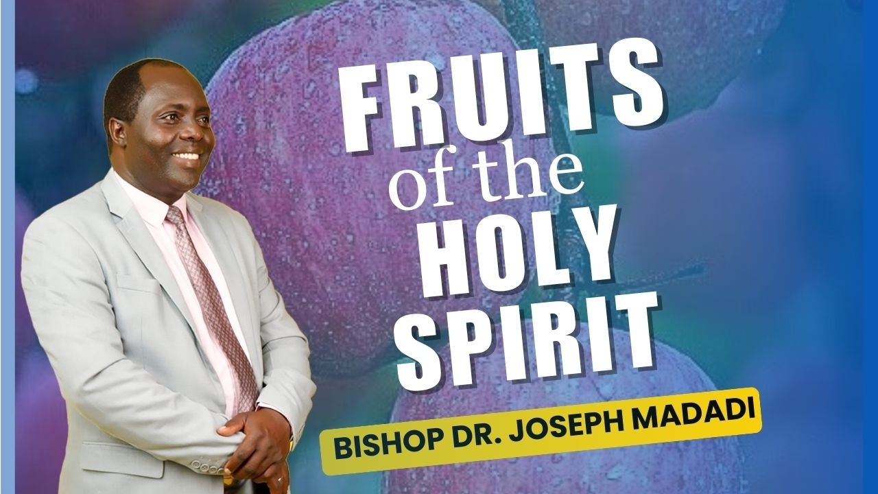 FRUITS OF THE HOLY SPIRIT || MINISTERING BISHOP DR. JOSEPH MADADI ||