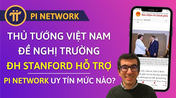 PI NETWORK | Thủ Tướng Đề Nghị ĐH Stanford Hỗ Trợ | Pi Network Uy Tín Đến Mức Nào?