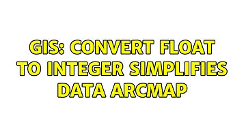 GIS: Convert float to integer simplifies data ArcMap