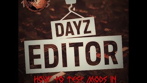 DayZ Modding Tutorial Ep. 14, How to Test mods in DayZ Editor