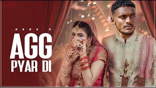 Agg Pyar Di  - Kaka Ft,  Adaab Kharoud Full Video - New Punjabi Song Latest Punjabi Song 2021