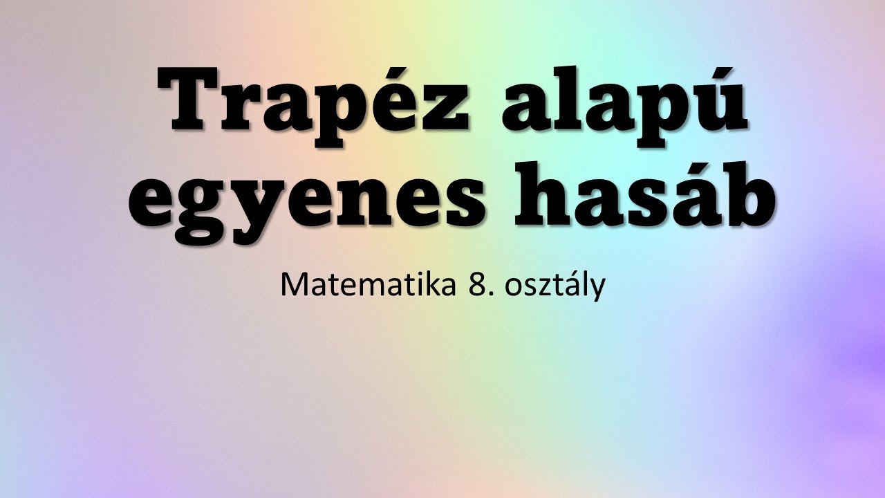 A TRAPÉZ ALAPÚ hasáb: Számítások és Példák