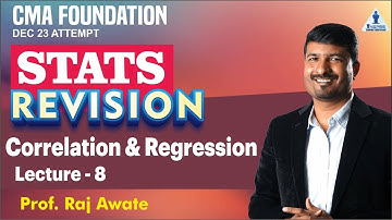 L 08 | Statistics Revision| CORRELATION & Regression | CMA Foundation Dec 23 | By Raj Awate