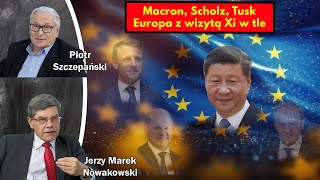Macron, Scholz, Tusk, Europa z wizytą Xi w tle / Jerzy Marek Nowakowski i Piotr Szczepański