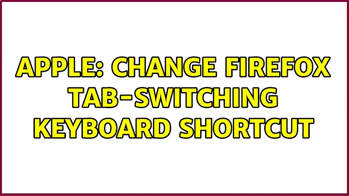 Apple: Change Firefox tab-switching keyboard shortcut (5 Solutions!!)