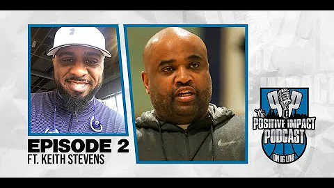 Keith Stevens | Ep 2 | POSITIVE IMPACT PODCAST Ful...
