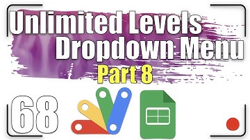 How to create unlimited levels dropdown menus? Part 8 | Apps Script 68