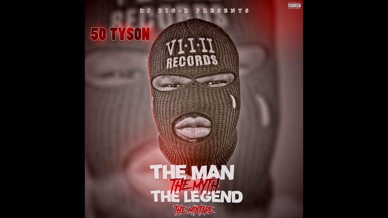 50 Tyson - The Man, The Myth, The Legend: The Mixtape (Hosted By DJ Big ...