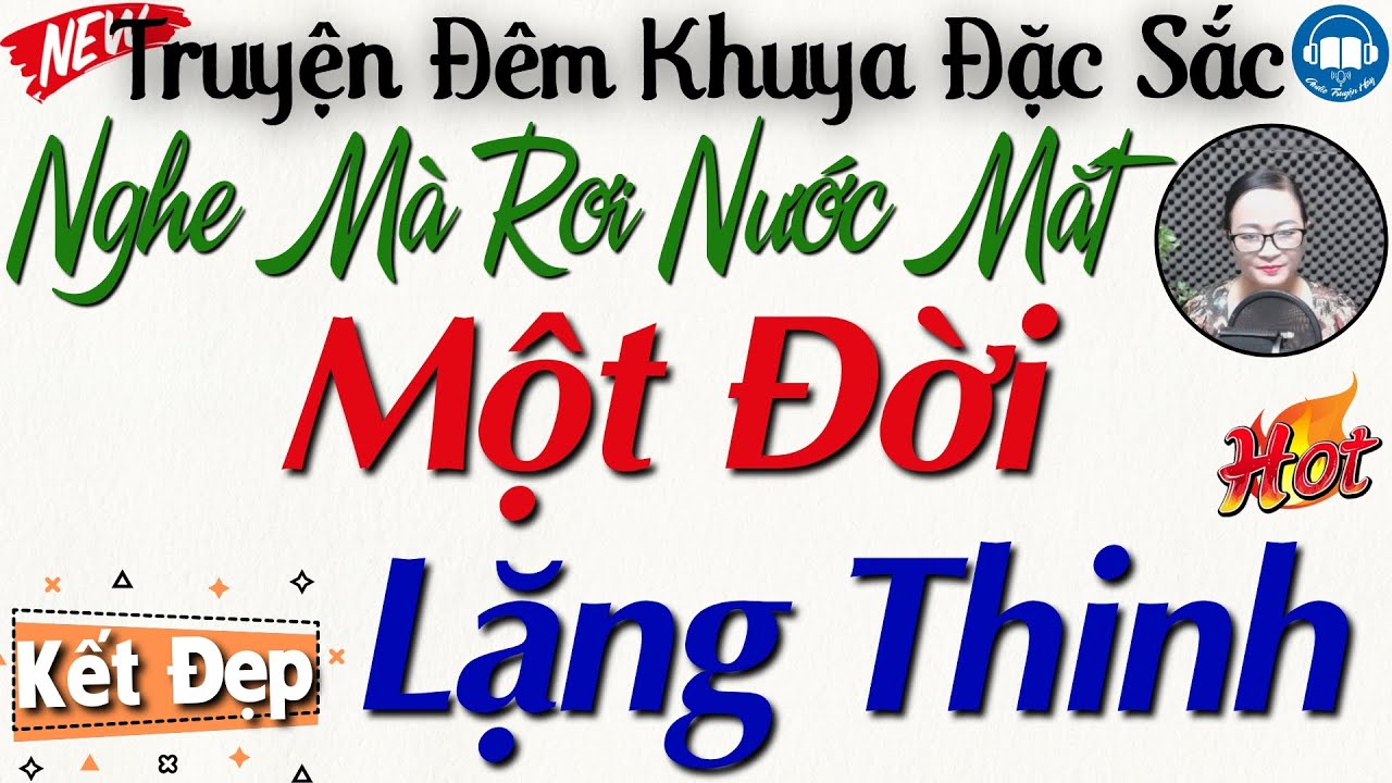 Ai nghe cũng đều khóc với câu truyện: Một Đời Lặng Thinh | Nghe kể truyện thực tế đêm khuya Việt Nam