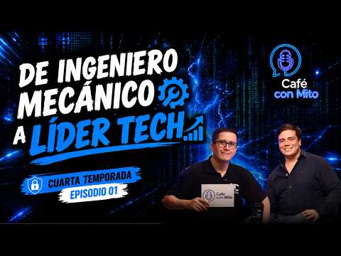 From Mechanical Engineer to Tech Leader - S4E1 - Café con Mito