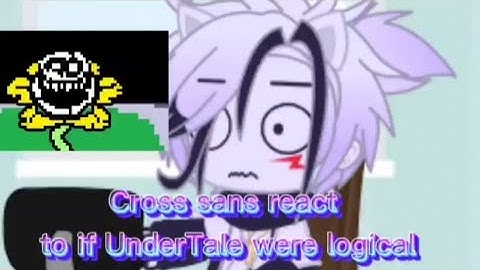 Cross sans react to if UnderTale were logical part2 || Undertale meme || || Gacha club ||