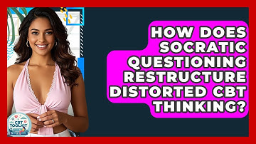 How Does Socratic Questioning Restructure Distorted CBT Thinking? - CBT Toolkit