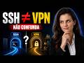 SSH ou VPN? Entenda as diferenças e quando usar cada um