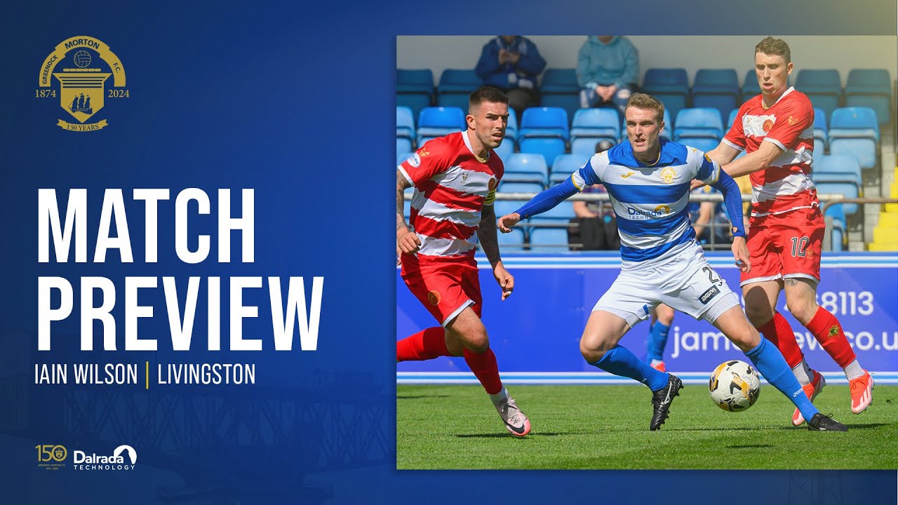 Greenock Morton | Iain Wilson | Livingston Preview