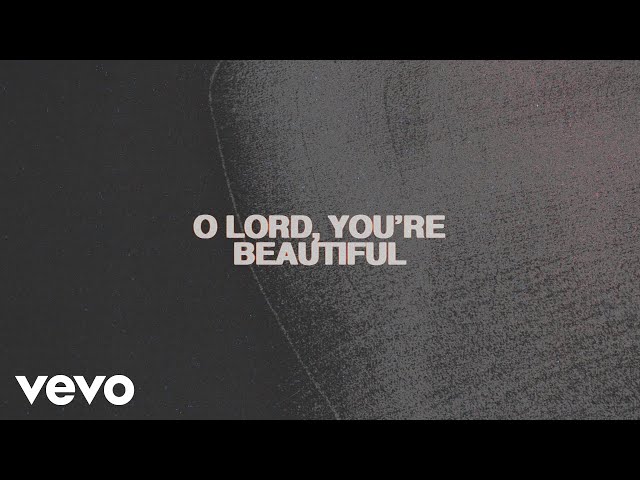 Chris Tomlin - O Lord You're Beautiful (Lyric Video) feat. Steffany Gretzinger