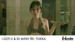 I Got U Dj Minh Tri - Fukka Official Video 