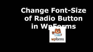 Trick to Modify Radio Button Font Sizein WpForms
