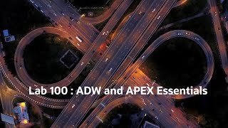 LAB 100 Oracle ADW and APEX Essentials - Hands-on guide to get started