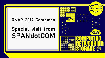 Special Visit From SPANdotCOM｜QNAP 2019 Computex