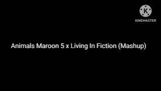 Animals Maroon 5 x Living In Fiction (Mashup)