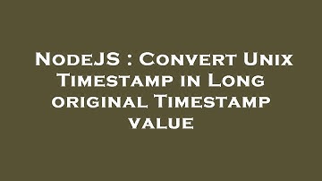 NodeJS : Convert Unix Timestamp in Long original Timestamp value