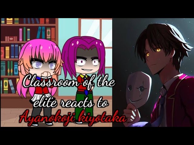 Classroom of the elite reacts to ayanokoji part 1