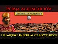 Persja Achemenidów - Największe imperium starożytności | Starożytne Cywilizacje | Persowie